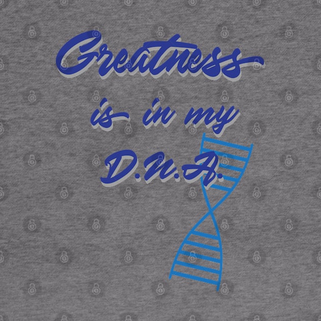 Greatness is in my DNA - light by UnOfficialThreads